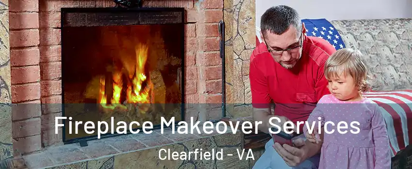 Fireplace Makeover Services Clearfield - VA