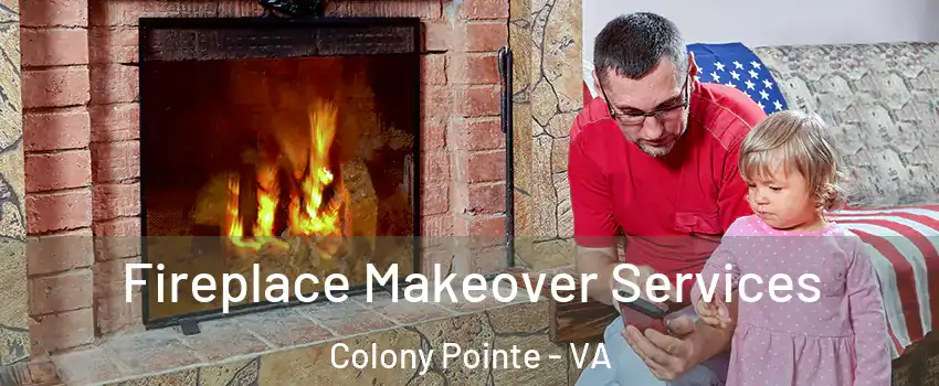 Fireplace Makeover Services Colony Pointe - VA