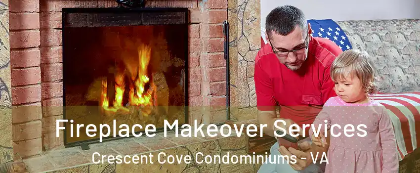 Fireplace Makeover Services Crescent Cove Condominiums - VA