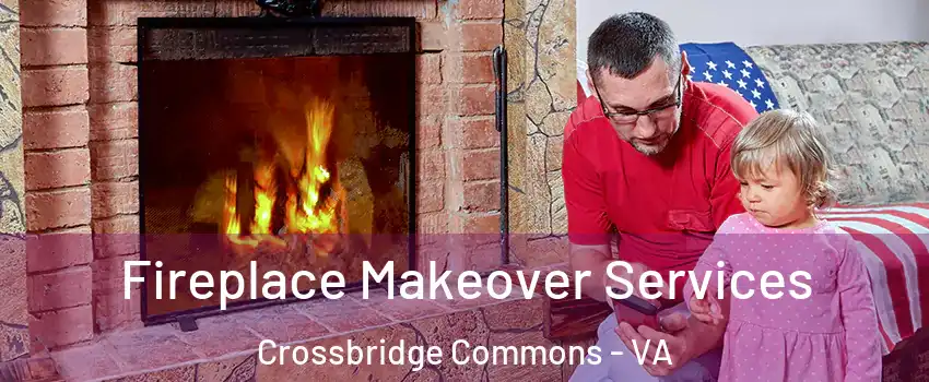Fireplace Makeover Services Crossbridge Commons - VA