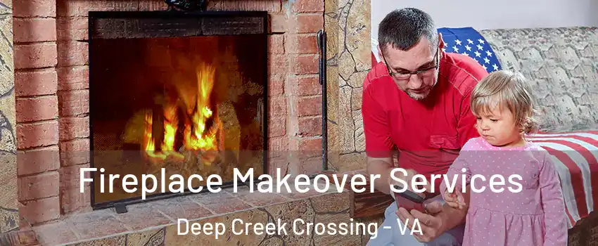 Fireplace Makeover Services Deep Creek Crossing - VA