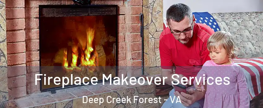 Fireplace Makeover Services Deep Creek Forest - VA