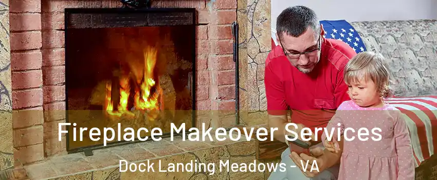 Fireplace Makeover Services Dock Landing Meadows - VA