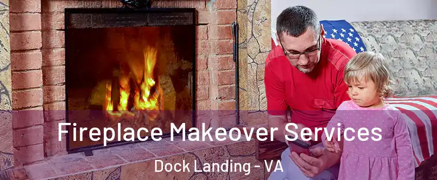 Fireplace Makeover Services Dock Landing - VA