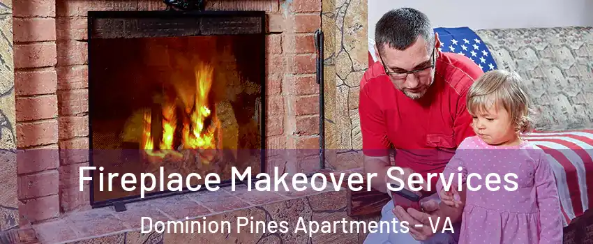 Fireplace Makeover Services Dominion Pines Apartments - VA