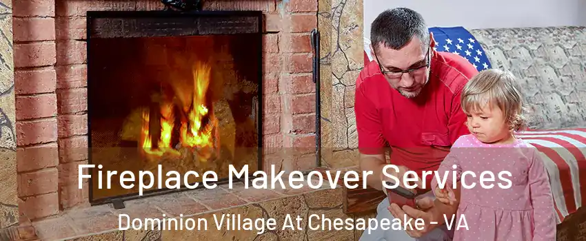 Fireplace Makeover Services Dominion Village At Chesapeake - VA