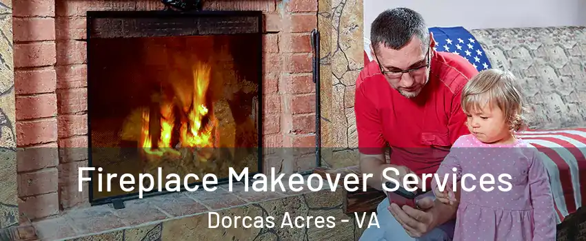 Fireplace Makeover Services Dorcas Acres - VA