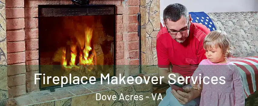 Fireplace Makeover Services Dove Acres - VA
