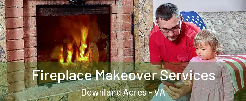 Fireplace Makeover Services Downland Acres - VA