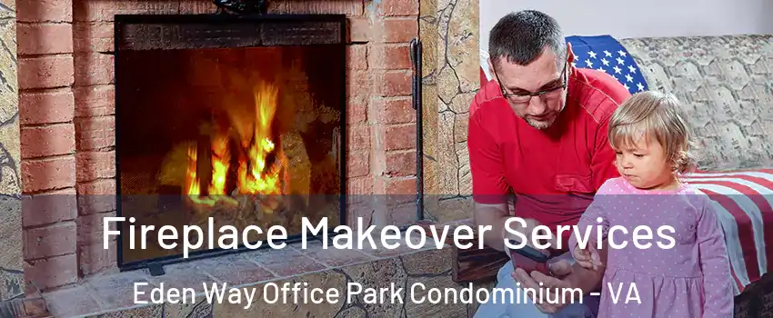 Fireplace Makeover Services Eden Way Office Park Condominium - VA