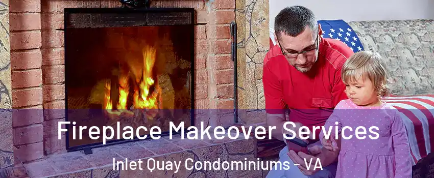 Fireplace Makeover Services Inlet Quay Condominiums - VA
