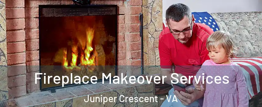 Fireplace Makeover Services Juniper Crescent - VA