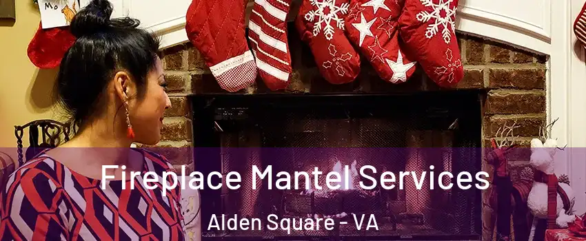 Fireplace Mantel Services Alden Square - VA