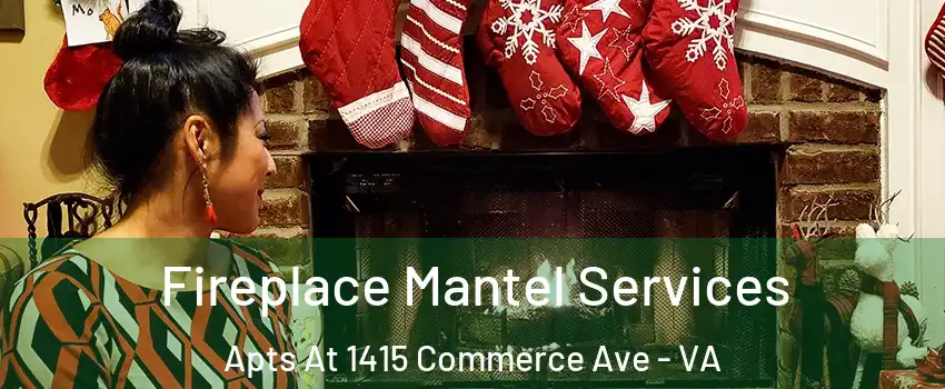 Fireplace Mantel Services Apts At 1415 Commerce Ave - VA