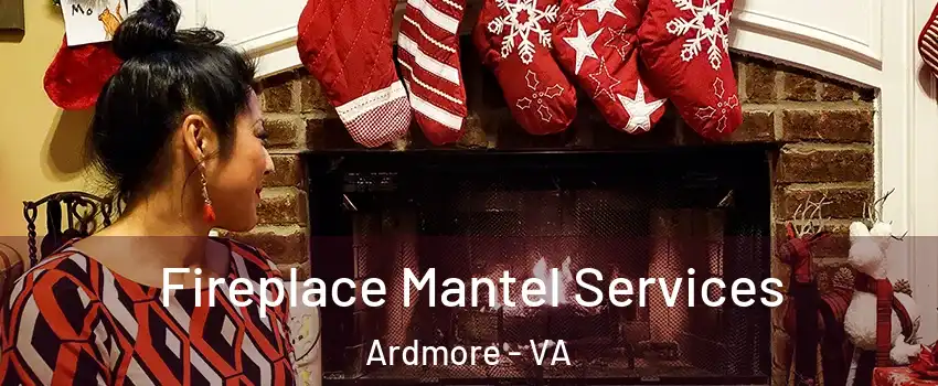Fireplace Mantel Services Ardmore - VA