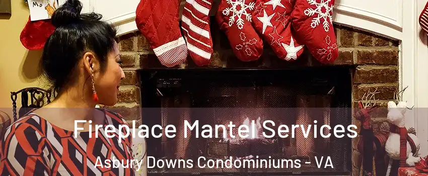 Fireplace Mantel Services Asbury Downs Condominiums - VA