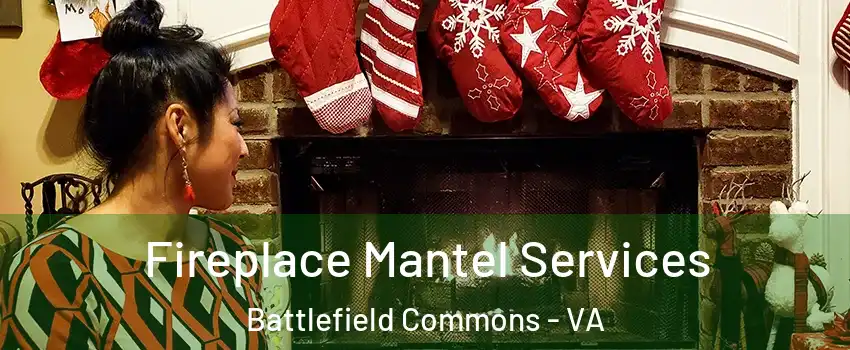 Fireplace Mantel Services Battlefield Commons - VA