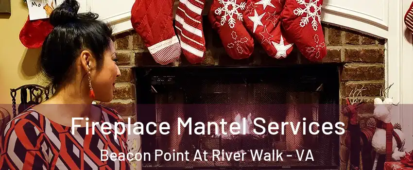 Fireplace Mantel Services Beacon Point At River Walk - VA