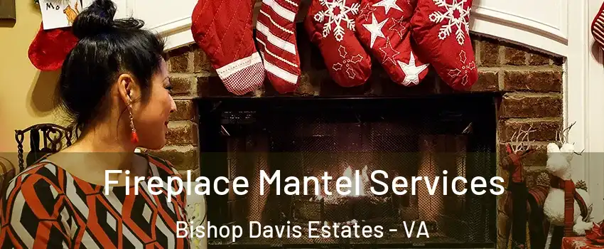 Fireplace Mantel Services Bishop Davis Estates - VA