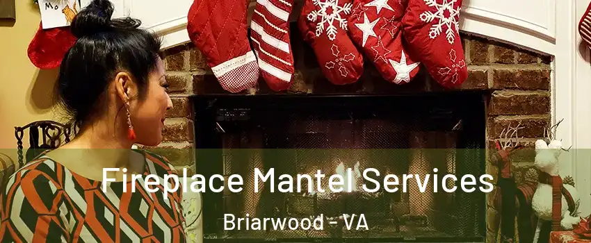 Fireplace Mantel Services Briarwood - VA