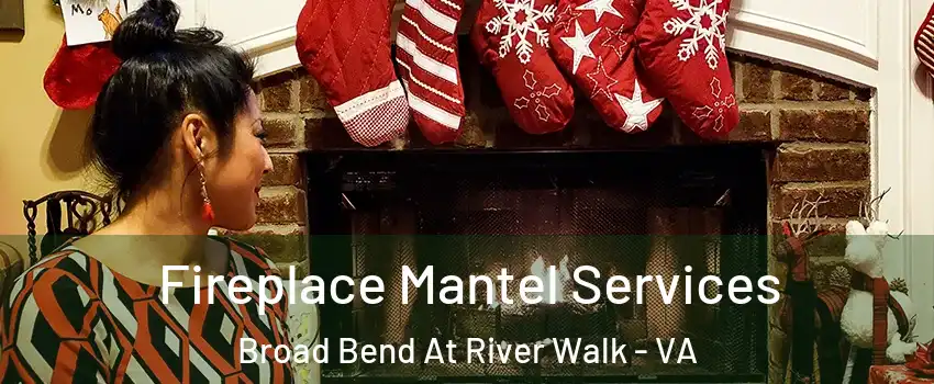 Fireplace Mantel Services Broad Bend At River Walk - VA