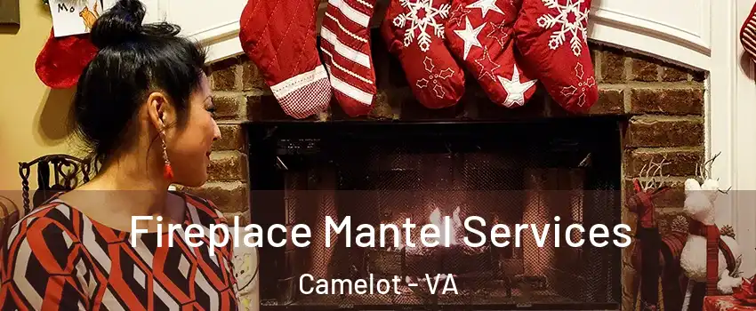 Fireplace Mantel Services Camelot - VA