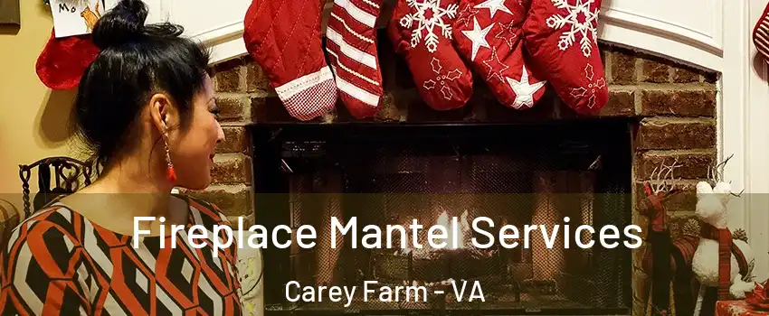 Fireplace Mantel Services Carey Farm - VA