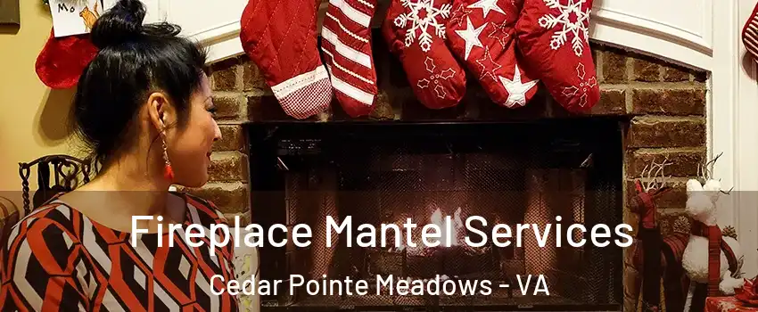 Fireplace Mantel Services Cedar Pointe Meadows - VA