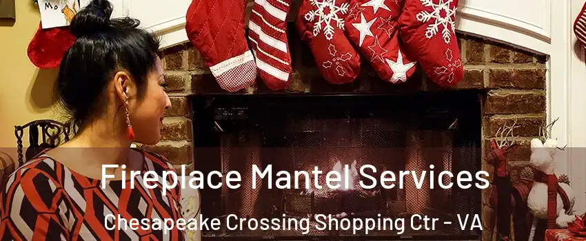 Fireplace Mantel Services Chesapeake Crossing Shopping Ctr - VA