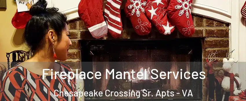 Fireplace Mantel Services Chesapeake Crossing Sr. Apts - VA