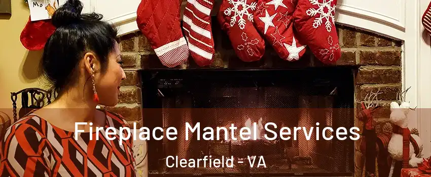 Fireplace Mantel Services Clearfield - VA