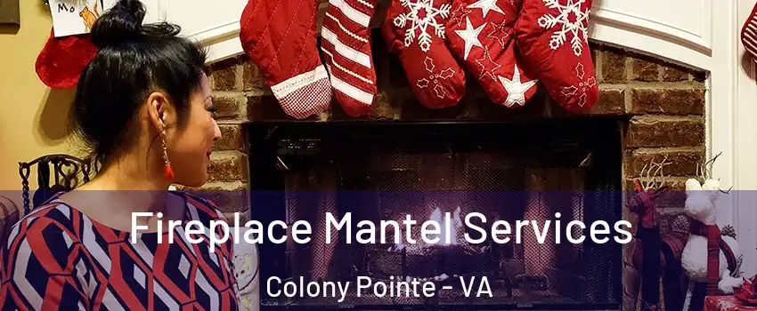 Fireplace Mantel Services Colony Pointe - VA