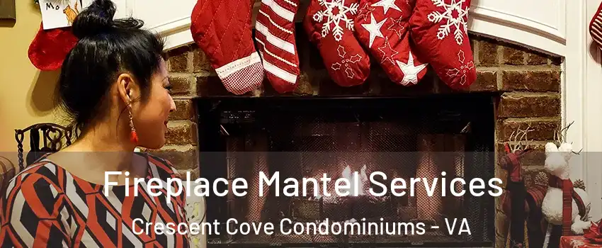 Fireplace Mantel Services Crescent Cove Condominiums - VA