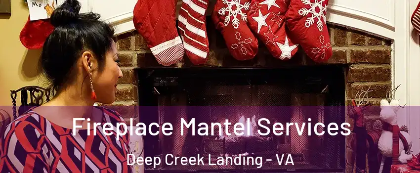 Fireplace Mantel Services Deep Creek Landing - VA