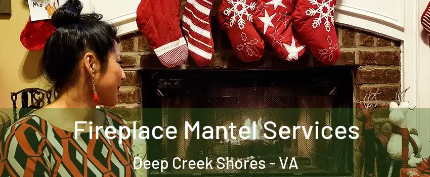 Fireplace Mantel Services Deep Creek Shores - VA
