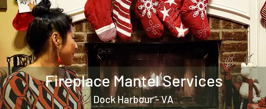 Fireplace Mantel Services Dock Harbour - VA