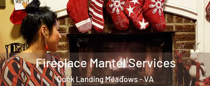 Fireplace Mantel Services Dock Landing Meadows - VA