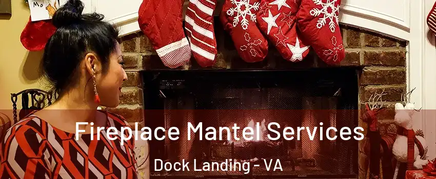 Fireplace Mantel Services Dock Landing - VA