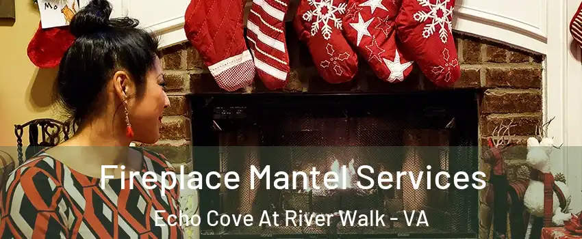 Fireplace Mantel Services Echo Cove At River Walk - VA