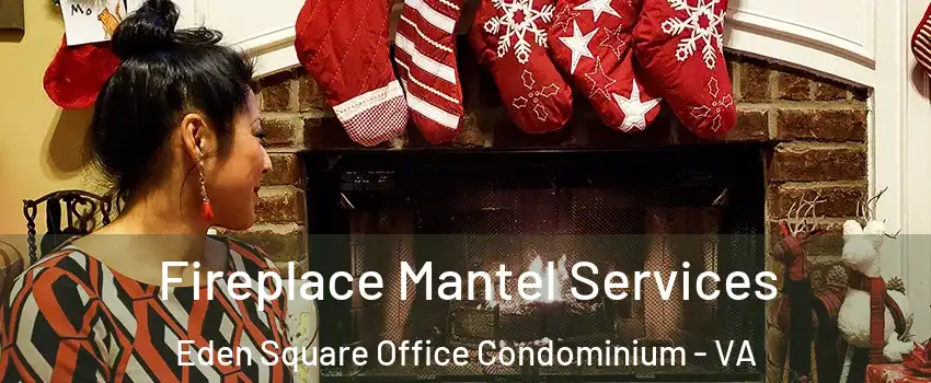 Fireplace Mantel Services Eden Square Office Condominium - VA