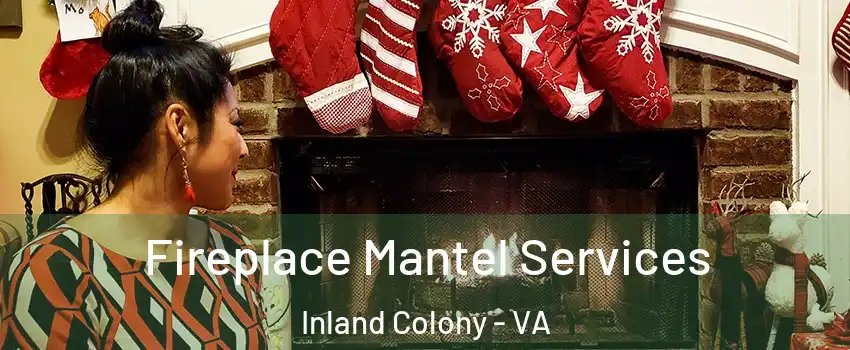 Fireplace Mantel Services Inland Colony - VA