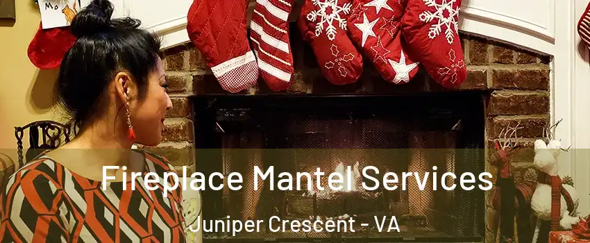 Fireplace Mantel Services Juniper Crescent - VA