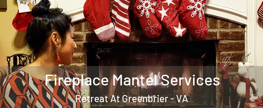 Fireplace Mantel Services Retreat At Greenbrier - VA