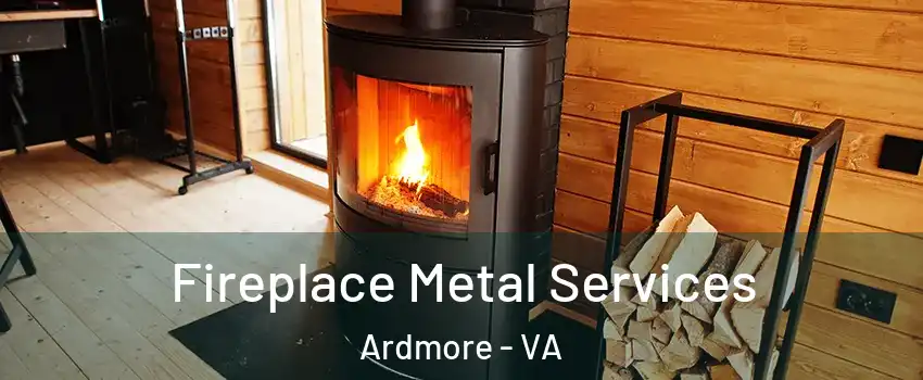 Fireplace Metal Services Ardmore - VA