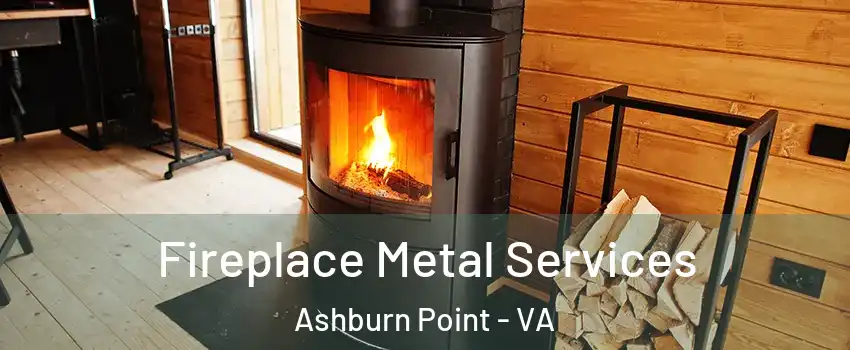 Fireplace Metal Services Ashburn Point - VA