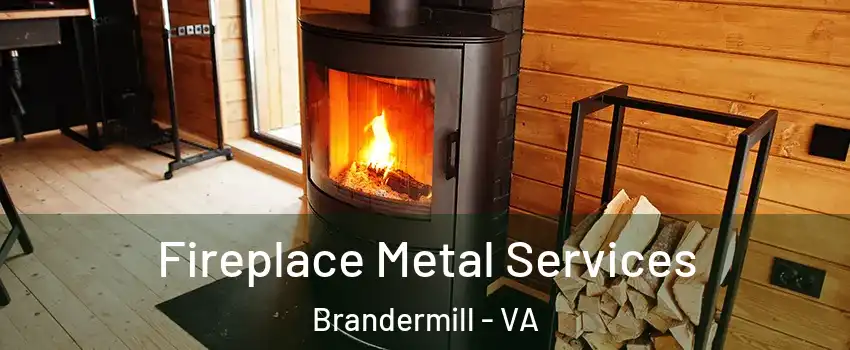 Fireplace Metal Services Brandermill - VA