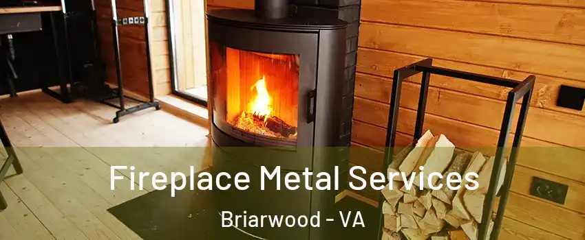 Fireplace Metal Services Briarwood - VA