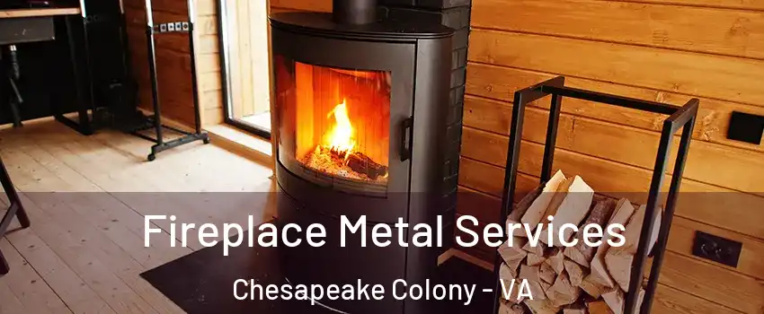 Fireplace Metal Services Chesapeake Colony - VA