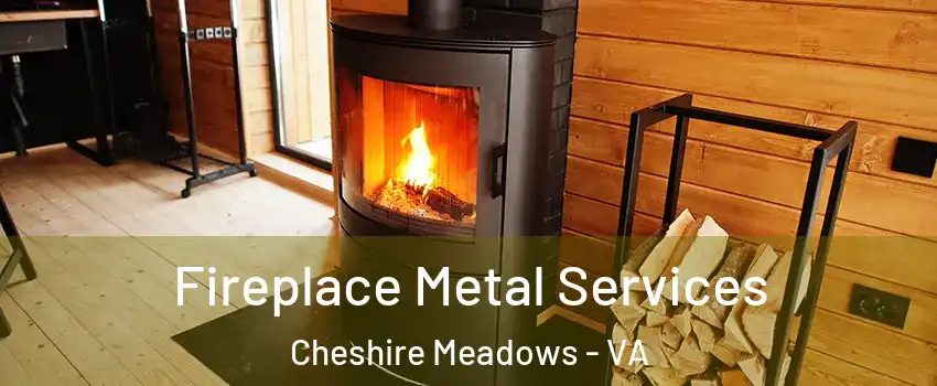 Fireplace Metal Services Cheshire Meadows - VA