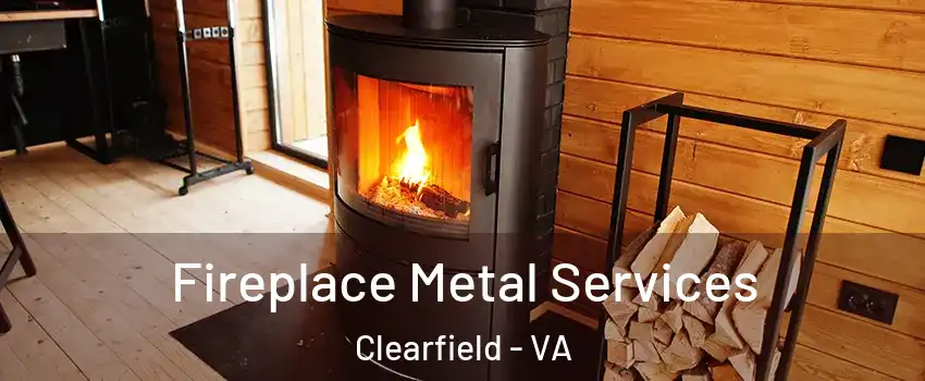 Fireplace Metal Services Clearfield - VA